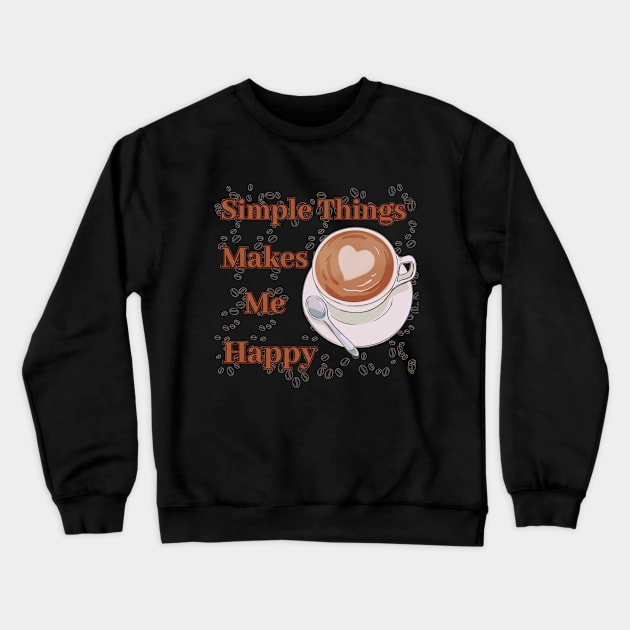 Simple things makes me happy (Coffee Edition) Crewneck Sweatshirt by GLOWMART2